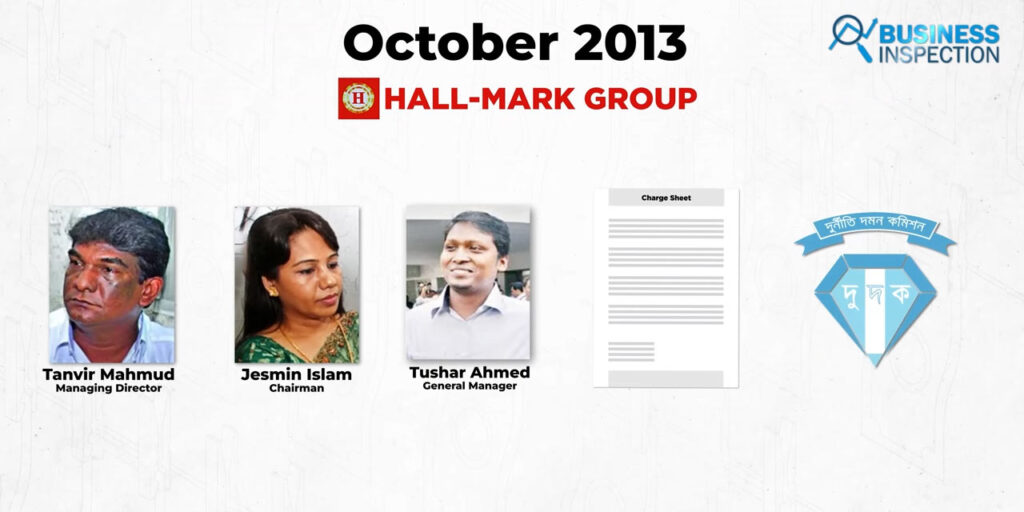 On October 2013, the ACC filed a charge sheet against Hallmark Group's Tanvir Mahmud (Managing Director), Jasmine Islam (Chairman), Tushar Ahmed (General Manager), and 23 others.