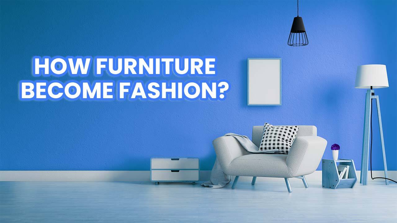 How Furniture Has Become Fashion