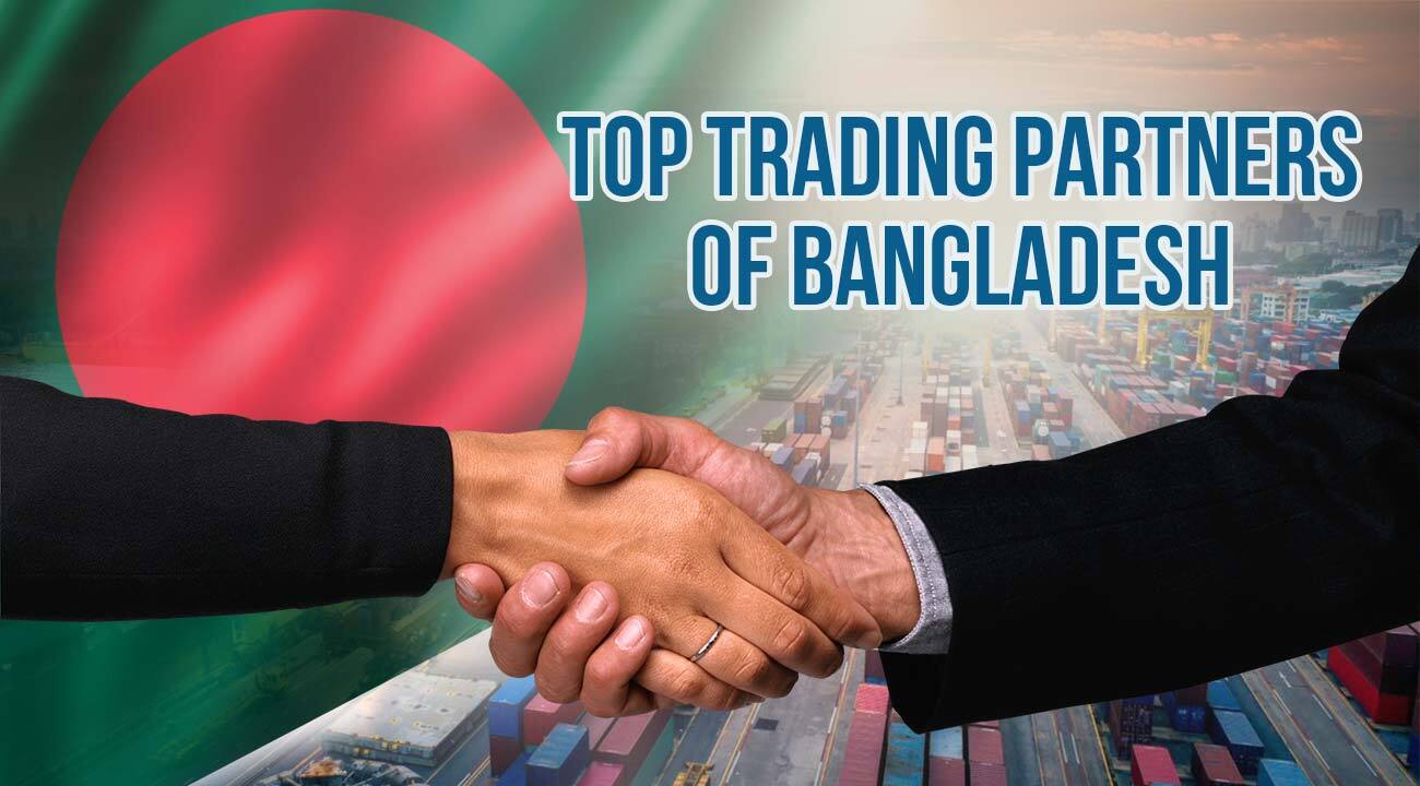Largest Import and Export Partners of Bangladesh Top Trade Partners