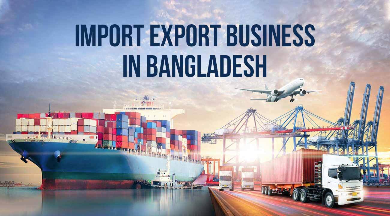 How To Start An Export Import Business In Bangladesh