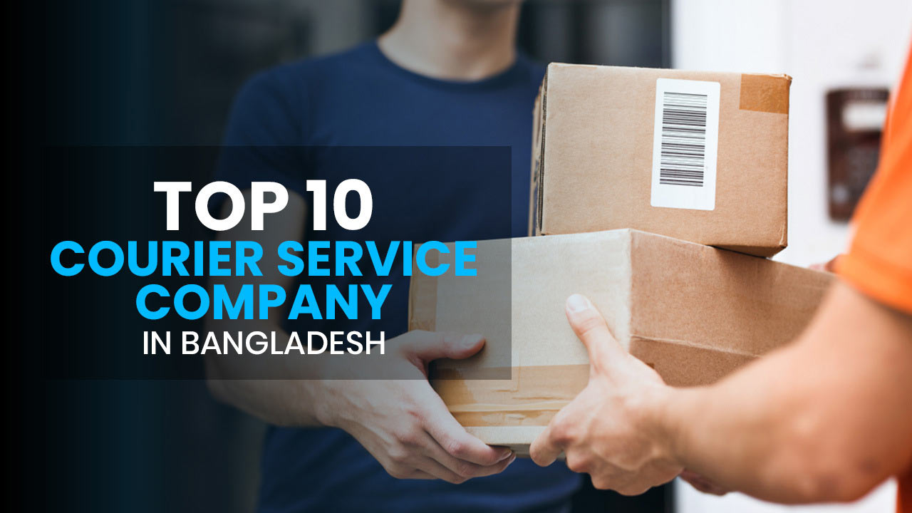 Top 10 Courier Service Company In Bangladesh
